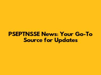 PSEPTNSSE News: Your Go-To Source for Updates