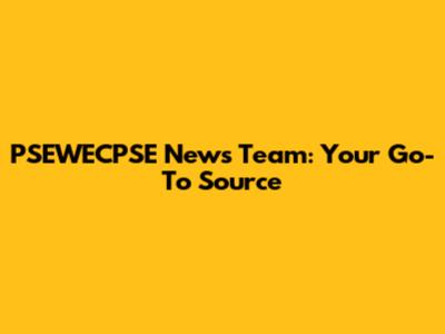 PSEWECPSE News Team: Your Go-To Source