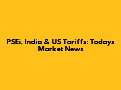 PSEi, India & US Tariffs: Today's Market News