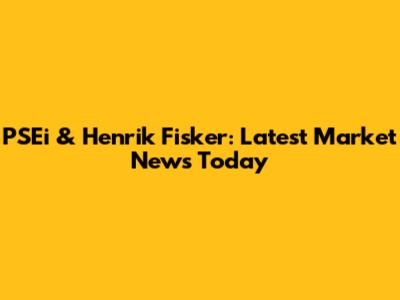 PSEi & Henrik Fisker: Latest Market News Today