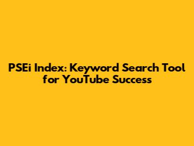 PSEi Index: Keyword Search Tool for YouTube Success