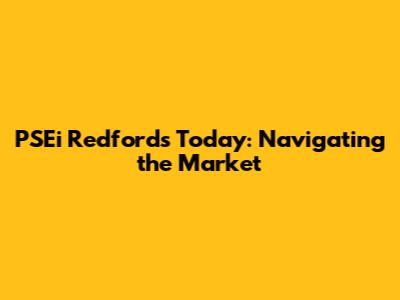 PSEi Redford's Today: Navigating the Market