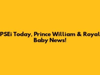 PSEi Today, Prince William & Royal Baby News!