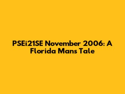 PSEi21SE November 2006: A Florida Man's Tale
