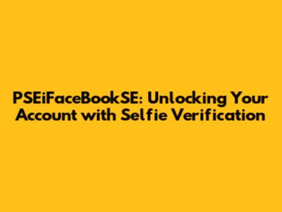 PSEiFaceBookSE: Unlocking Your Account with Selfie Verification