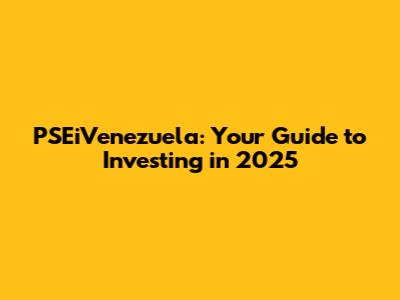 PSEiVenezuela: Your Guide to Investing in 2025