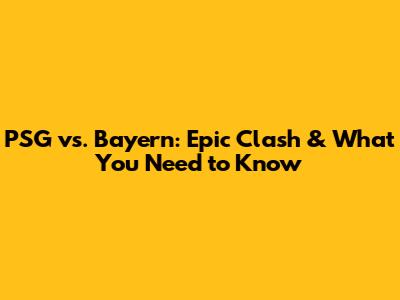PSG vs. Bayern: Epic Clash & What You Need to Know