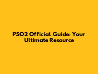 PSO2 Official Guide: Your Ultimate Resource