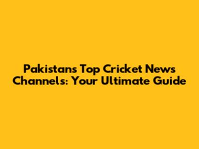 Pakistan's Top Cricket News Channels: Your Ultimate Guide