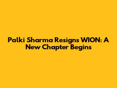 Palki Sharma Resigns WION: A New Chapter Begins
