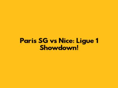 Paris SG vs Nice: Ligue 1 Showdown!