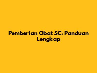 Pemberian Obat SC: Panduan Lengkap