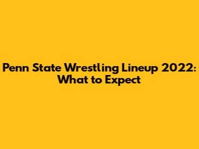 Penn State Wrestling Lineup 2022: What to Expect