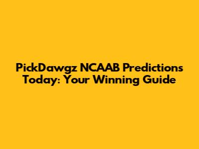 PickDawgz NCAAB Predictions Today: Your Winning Guide