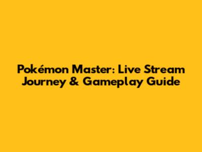 Pokémon Master: Live Stream Journey & Gameplay Guide