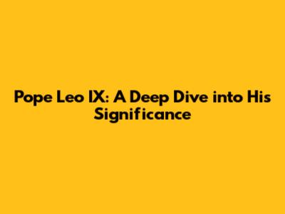 Pope Leo IX: A Deep Dive into His Significance