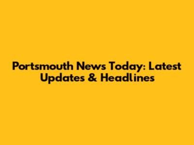 Portsmouth News Today: Latest Updates & Headlines