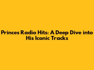 Prince's Radio Hits: A Deep Dive into His Iconic Tracks