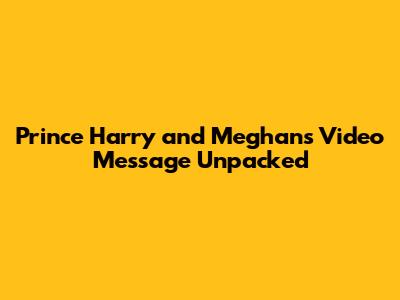 Prince Harry and Meghan's Video Message Unpacked
