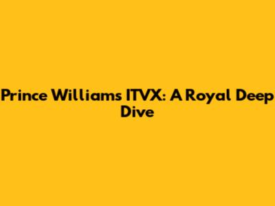 Prince William's ITVX: A Royal Deep Dive