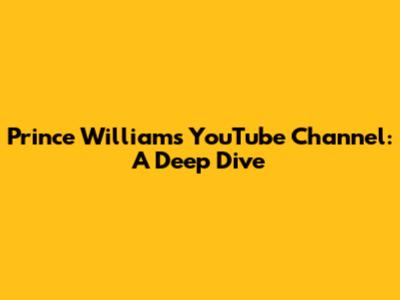 Prince William's YouTube Channel: A Deep Dive