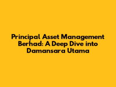 Principal Asset Management Berhad: A Deep Dive into Damansara Utama