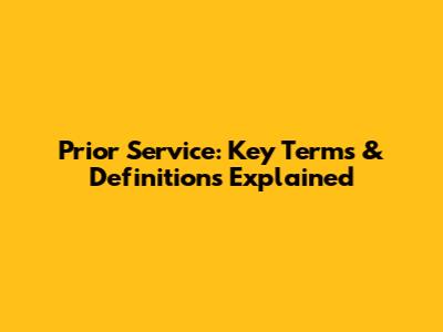 Prior Service: Key Terms & Definitions Explained