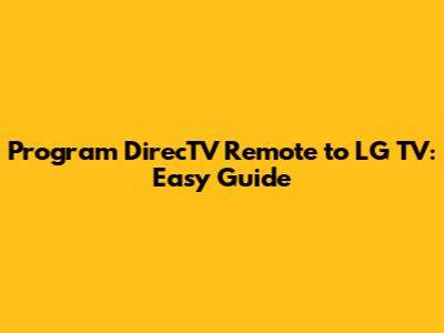 Program DirecTV Remote to LG TV: Easy Guide