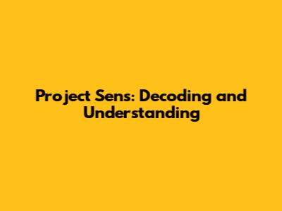 Project Sens: Decoding and Understanding