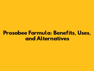 Prosobee Formula: Benefits, Uses, and Alternatives