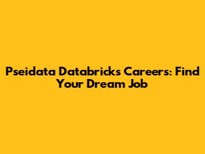 Pseidata Databricks Careers: Find Your Dream Job
