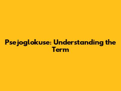 Psejoglokuse: Understanding the Term