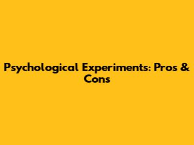 Psychological Experiments: Pros & Cons