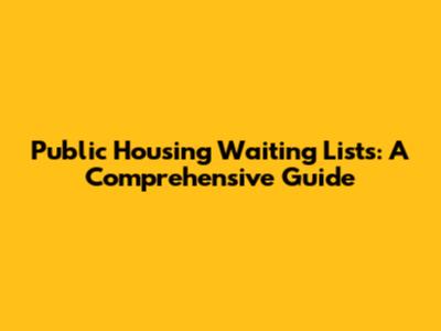 Public Housing Waiting Lists: A Comprehensive Guide