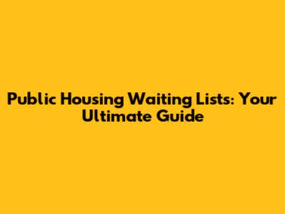Public Housing Waiting Lists: Your Ultimate Guide