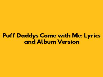 Puff Daddy's "Come with Me": Lyrics and Album Version