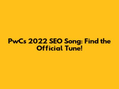 PwC's 2022 SEO Song: Find the Official Tune!