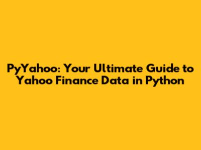 PyYahoo: Your Ultimate Guide to Yahoo Finance Data in Python