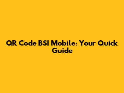 QR Code BSI Mobile: Your Quick Guide