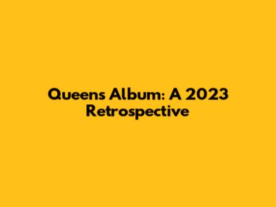 Queen's Album: A 2023 Retrospective