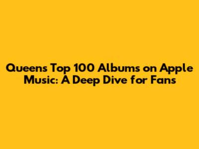 Queen's Top 100 Albums on Apple Music: A Deep Dive for Fans
