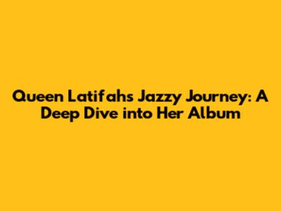 Queen Latifah's Jazzy Journey: A Deep Dive into Her Album