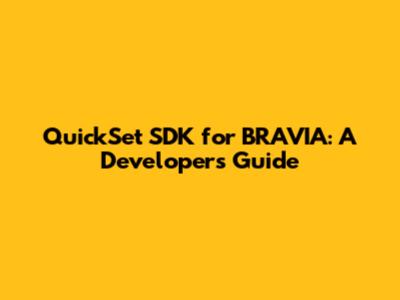 QuickSet SDK for BRAVIA: A Developer's Guide