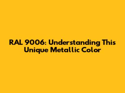 RAL 9006: Understanding This Unique Metallic Color