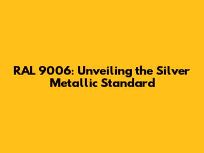RAL 9006: Unveiling the Silver Metallic Standard
