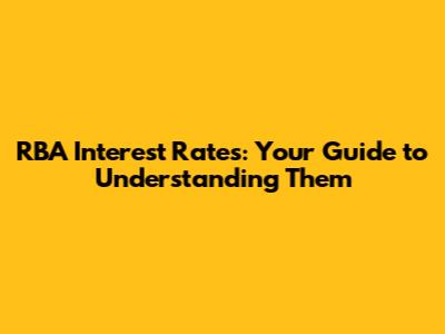 RBA Interest Rates: Your Guide to Understanding Them