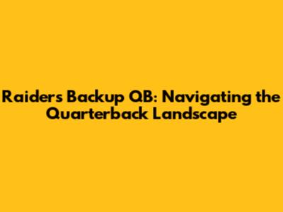 Raiders Backup QB: Navigating the Quarterback Landscape