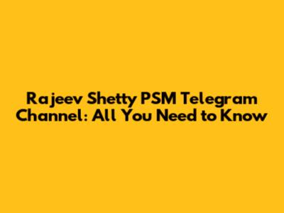 Rajeev Shetty PSM Telegram Channel: All You Need to Know