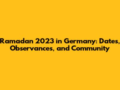 Ramadan 2023 in Germany: Dates, Observances, and Community