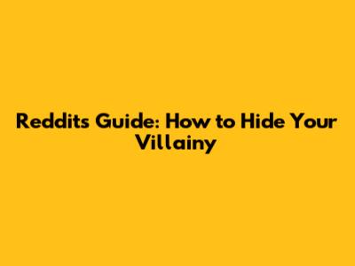 Reddit's Guide: How to Hide Your Villainy